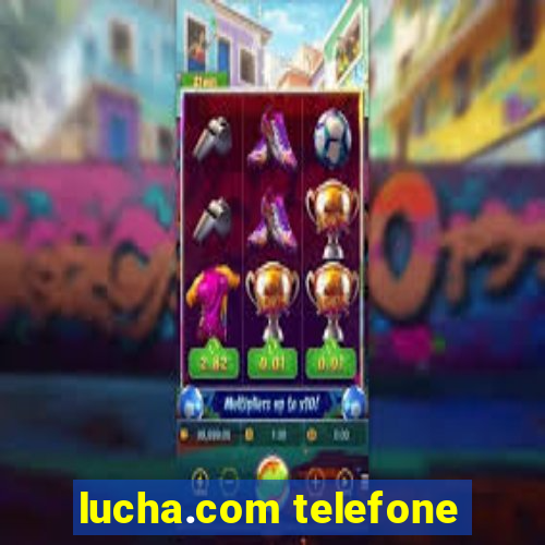 lucha.com telefone